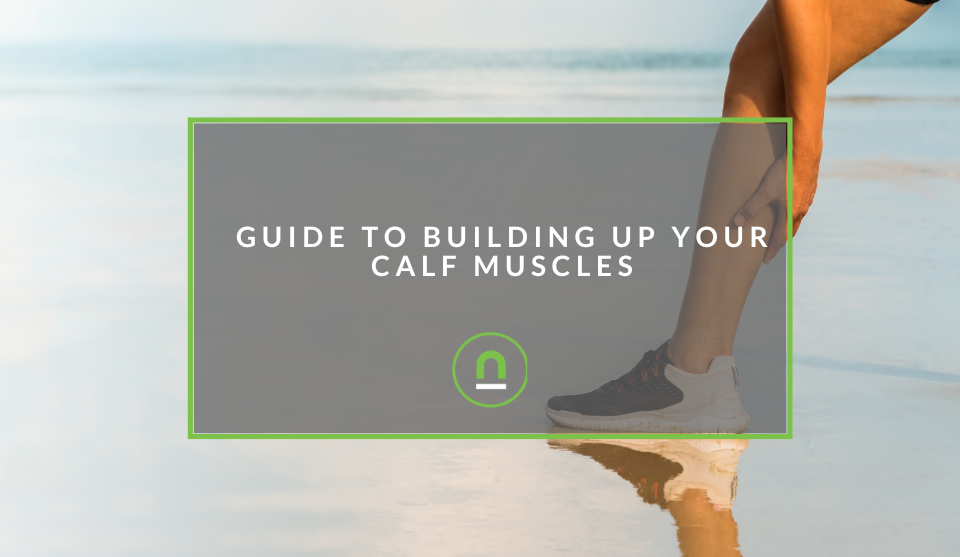 A Guide To Building Up Your Calf Muscles