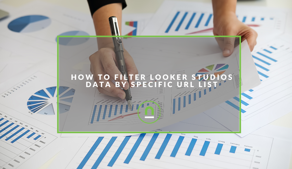 Filter Looker Studios Data By Specific URLs