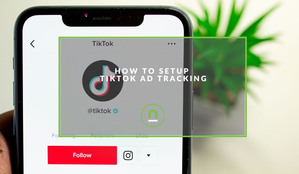 Guide to setting up tik tok ad tracking