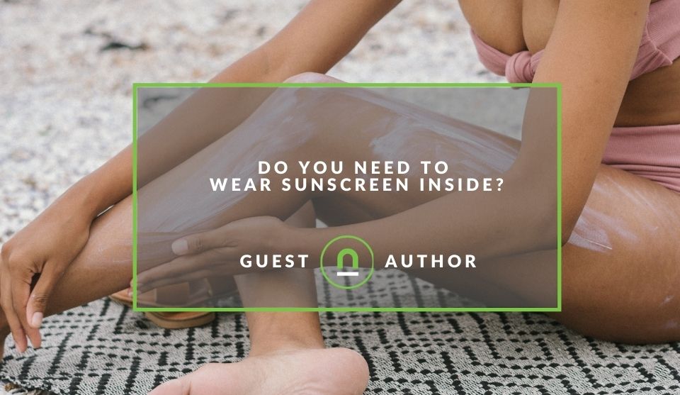 Reasons to wear sunscreen inside 