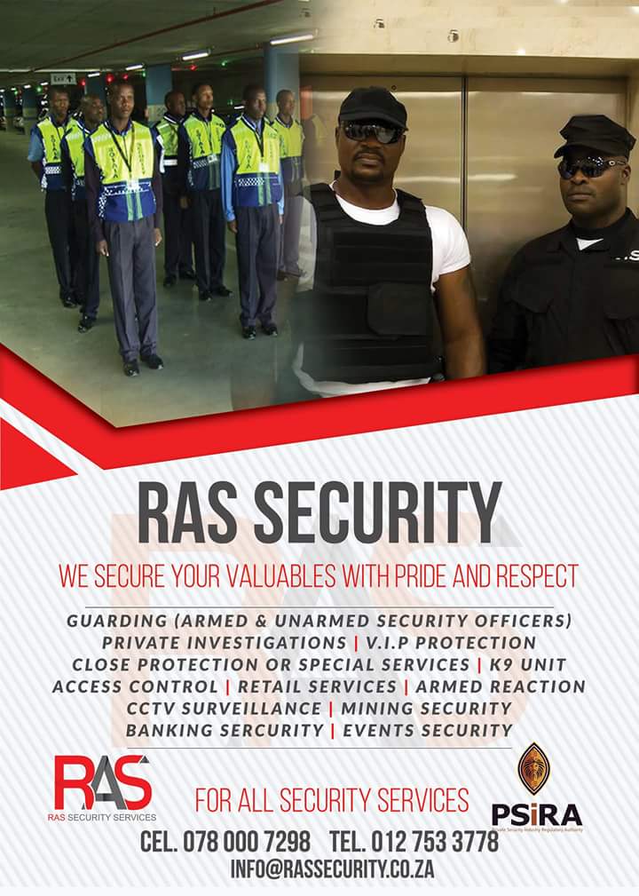 "Ras Security Services offers the following services:We provide Armed and Unarmed security guards to Residential estates,schools,factories ,government building,Residential Flats ,Retail shops,Car dealerships,Petrol station,Construction site,provide 24/7 Armed Response,VIP Protection ,Private Investigations,Installation of CCTV camera systems,Electric fence ,Acess control system and Alarm. Our control room manned 24/7. Our guards are trained to handle any type of emergency.our guards are trained 