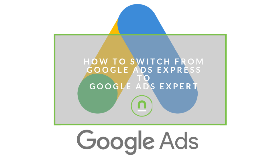 Change From Google Ads Express to Expert