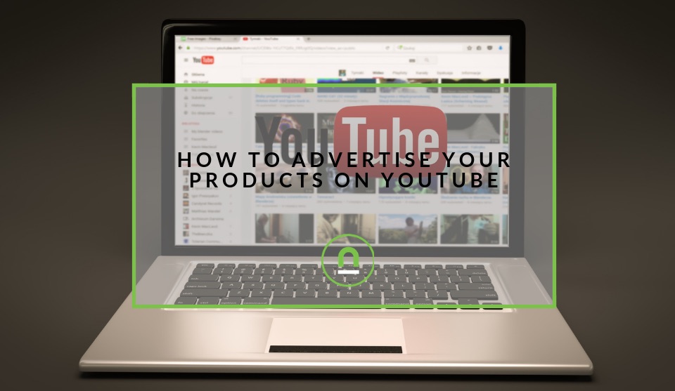 Advertising your products on YouTube