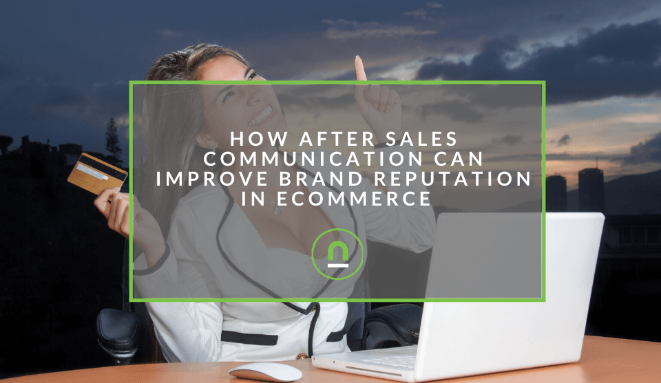 How After Sales Communication Can Improve Brand Reputation in eCommerce