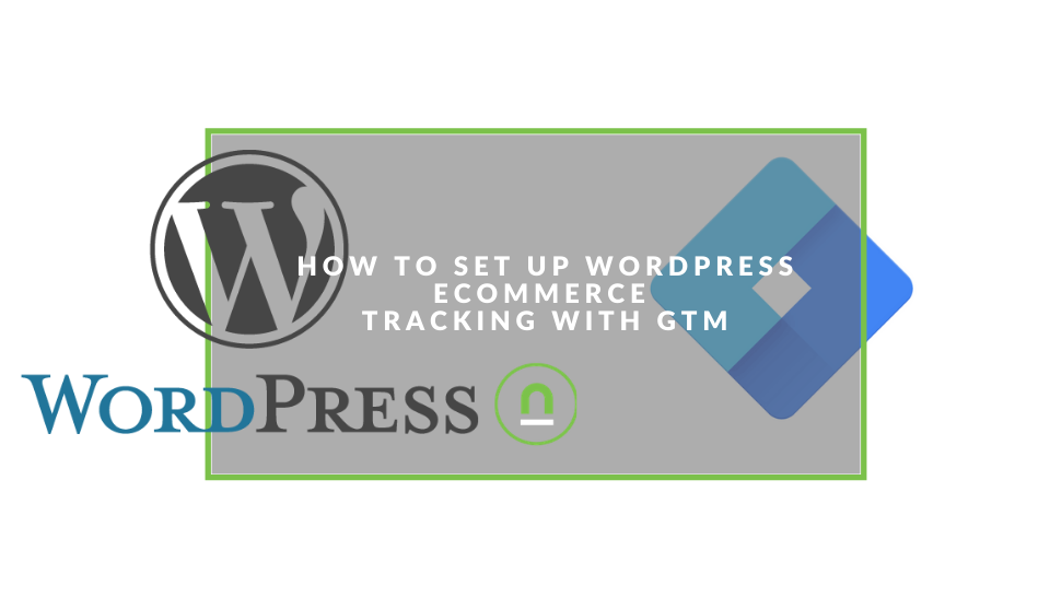 Track eCommerce with WordPress and Google Tag Manager