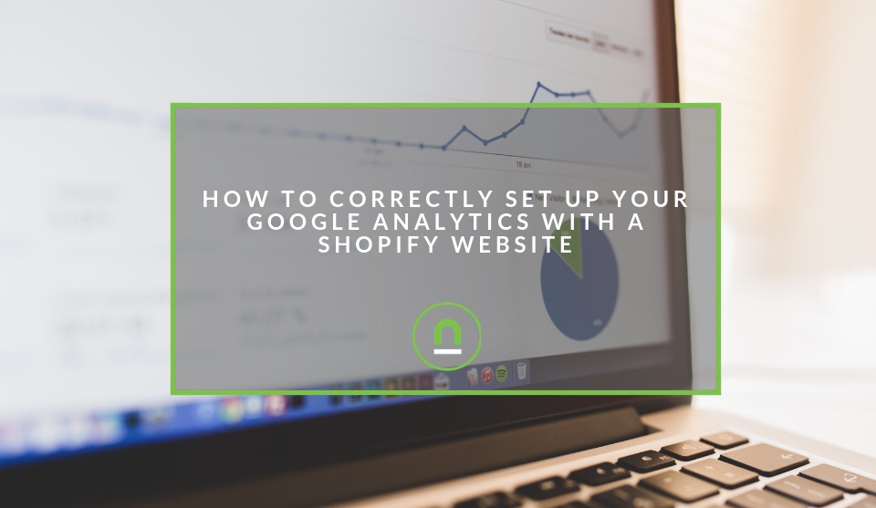 Set up Google Analytics on Shopify Sites Correctly