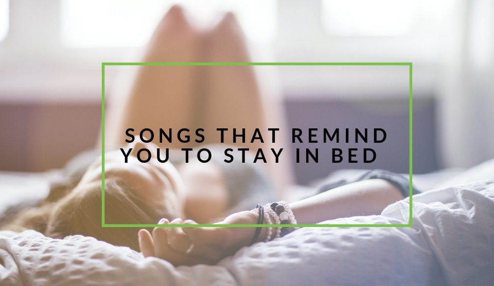 Songs to stay in bed to