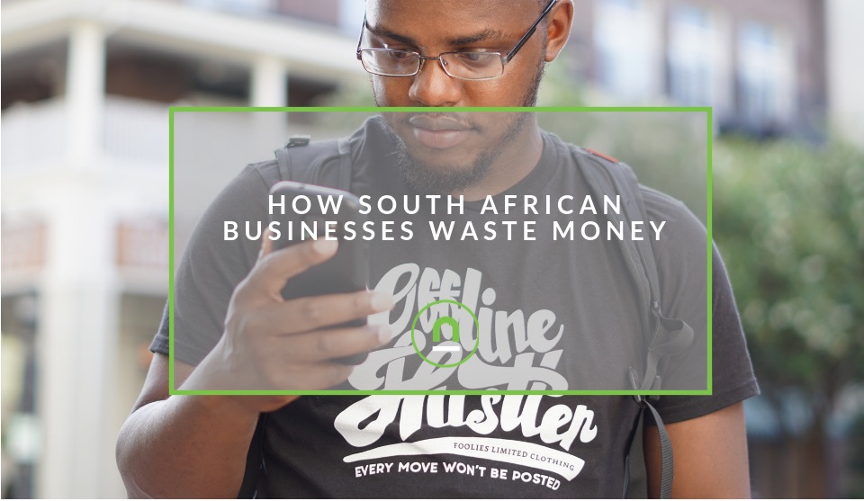 Why South African businesses waste money