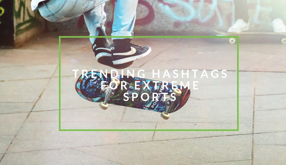 Trending hashtags for action, adventure and extreme sports