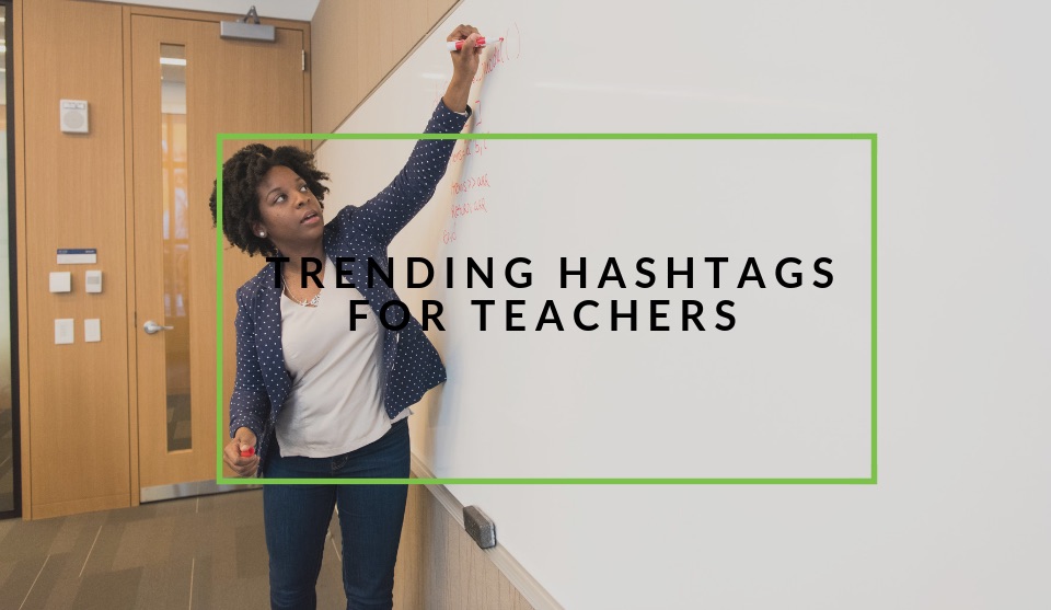 Trending hashtags for teachers and educators