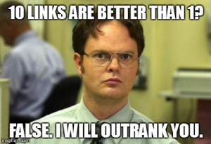 1 link is better than 10 says Dwight